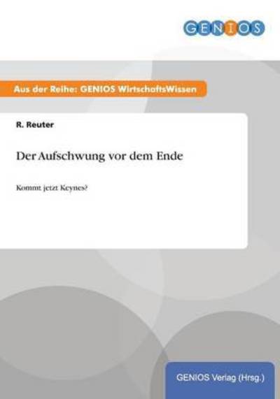 Cover for R Reuter · Der Aufschwung vor dem Ende: Kommt jetzt Keynes? (Paperback Book) (2015)