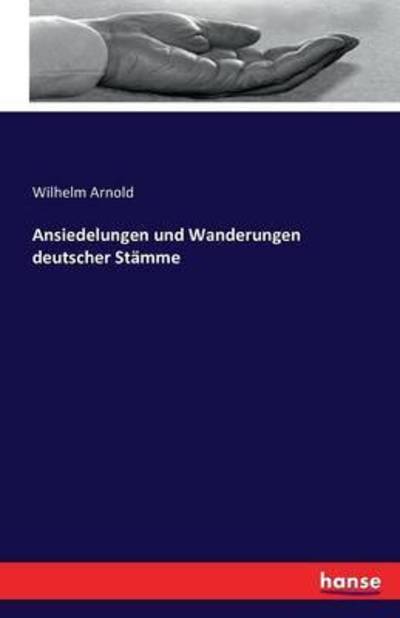 Cover for Wilhelm Arnold · Ansiedelungen und Wanderungen deutscher Stamme (Paperback Book) (2016)