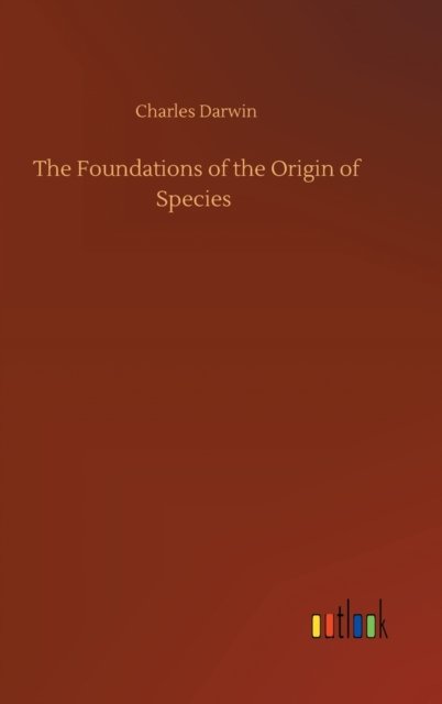 Cover for Charles Darwin · The Foundations of the Origin of Species (Hardcover bog) (2020)