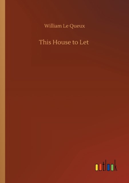 Cover for William Le Queux · This House to Let (Pocketbok) (2020)