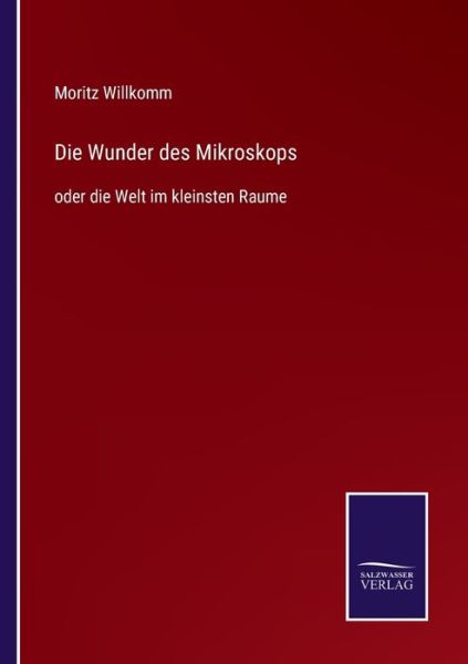 Cover for Moritz Willkomm · Die Wunder des Mikroskops (Paperback Book) (2021)