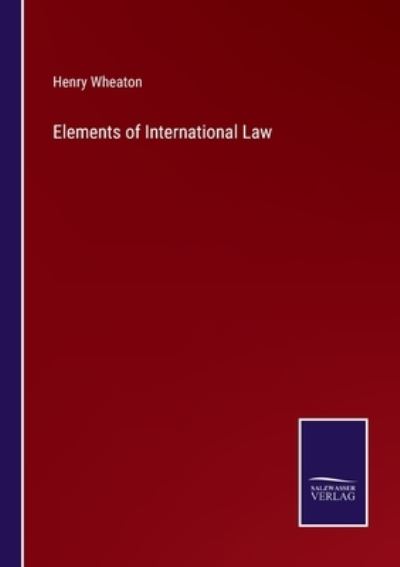 Cover for Henry Wheaton · Elements of International Law (Paperback Book) (2022)