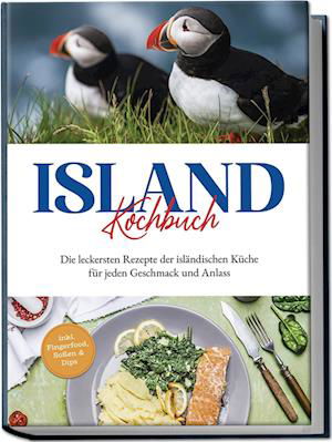 Cover for Sara Einarsdóttir · Island Kochbuch: Die leckersten Rezepte der isländischen Küche für jeden Geschmack und Anlass | inkl. Fingerfood, Soßen &amp; Dips (Book) (2024)