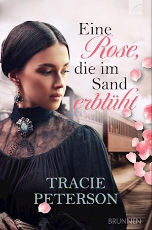 Cover for Tracie Peterson · Eine Rose, die im Sand erblüht (Book) (2024)