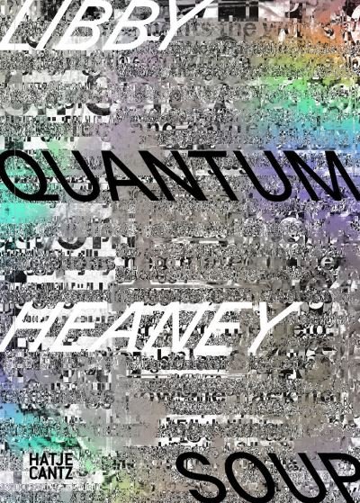 Libby Heaney: Quantum Soup -  - Bøger - Hatje Cantz - 9783775757706 - 25. juli 2024
