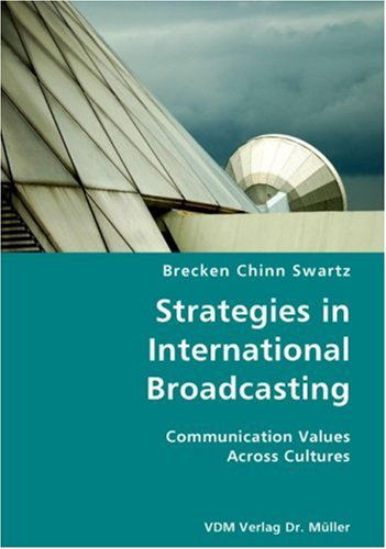 Strategies in International Broadcasting- Communication Values Across Cultures - Brecken Chinn Swartz - Bücher - VDM Verlag Dr. Mueller e.K. - 9783836421706 - 17. Juli 2007