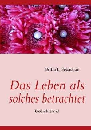 Das Leben als solches betrach - Sebastian - Kirjat -  - 9783839181706 - 