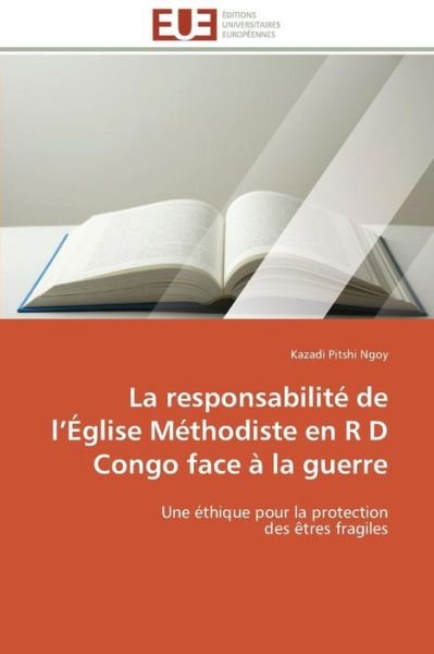 Cover for Kazadi Pitshi Ngoy · La Responsabilité De L'église Méthodiste en R D Congo Face À La Guerre: Une Éthique Pour La Protection  Des Êtres Fragiles (Taschenbuch) [French edition] (2018)