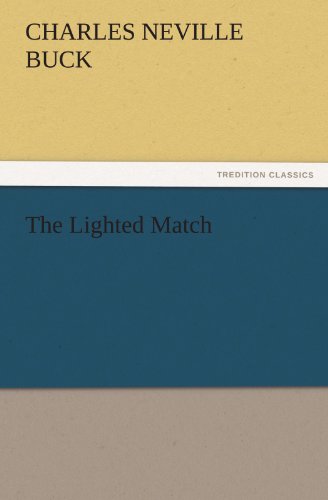 The Lighted Match (Tredition Classics) - Charles Neville Buck - Bøger - tredition - 9783842486706 - 2. december 2011