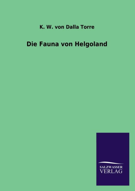 Cover for K. W. Von Dalla Torre · Die Fauna Von Helgoland (Paperback Book) [German edition] (2013)