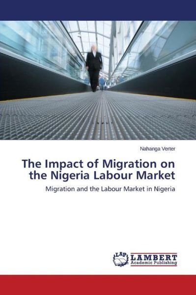 Cover for Nahanga Verter · The Impact of Migration on the Nigeria Labour Market: Migration and the Labour Market in Nigeria (Pocketbok) (2011)