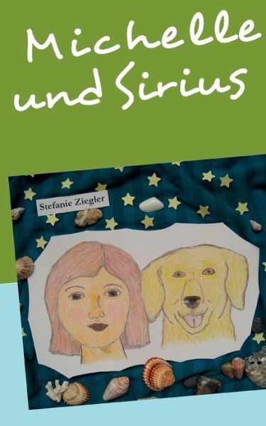 Michelle und Sirius: Die galaktischen Reisen - Stefanie Ziegler - Libros - Books on Demand - 9783848202706 - 24 de agosto de 2012