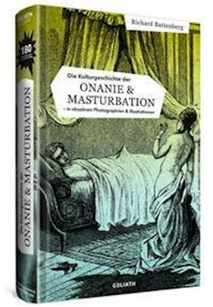 Cover for Richard Battenberg · Die Kulturgeschichte der Onanie &amp; Masturbation (Innbunden bok) (2021)