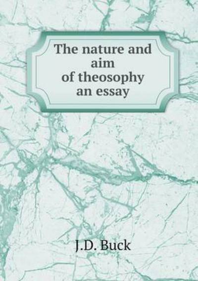 Cover for Jirah Dewey Buck · The Nature and Aim of Theosophy an Essay (Paperback Book) (2015)