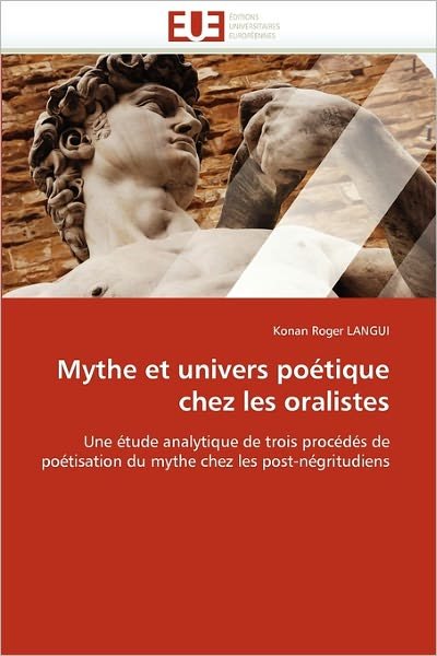 Cover for Konan Roger Langui · Mythe et Univers Poétique Chez Les Oralistes: Une Étude Analytique De Trois Procédés De Poétisation Du Mythe Chez Les Post-négritudiens (Pocketbok) [French edition] (2018)