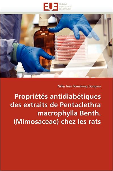 Cover for Gilles Inès Fomekong Dongmo · Propriétés Antidiabétiques Des Extraits De Pentaclethra Macrophylla Benth. (Mimosaceae) Chez Les Rats (Paperback Book) [French edition] (2018)