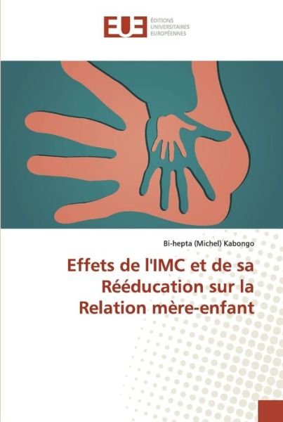 Cover for Bi-Hepta (michel) Kabongo · Effets de l'IMC et de sa Reeducation sur la Relation mere-enfant (Paperback Book) (2019)