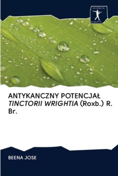Cover for Beena Jose · ANTYKANCZNY POTENCJAL TINCTORII WRIGHTIA (Roxb.) R. Br. (Paperback Book) (2020)