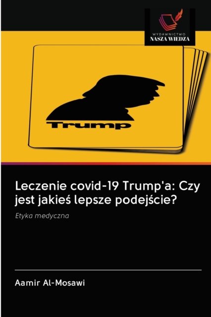 Cover for Aamir Al-Mosawi · Leczenie covid-19 Trump'a (Taschenbuch) (2020)
