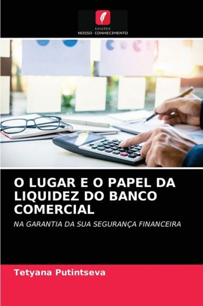 Cover for Tetyana Putintseva · O Lugar E O Papel Da Liquidez Do Banco Comercial (Paperback Book) (2021)