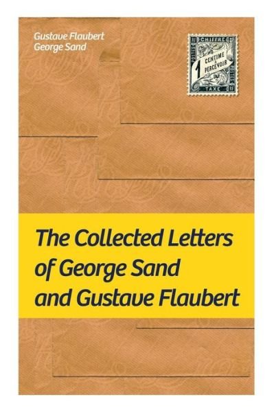 Cover for Gustave Flaubert · The Collected Letters of George Sand and Gustave Flaubert (Taschenbuch) (2019)