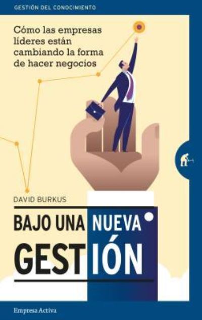 Cover for David Burkus · Bajo Una Nueva Gestion. Como Las Empresas Lideres Estan Cambiando La Forma De Hacer Negocios (Paperback Book) (2017)