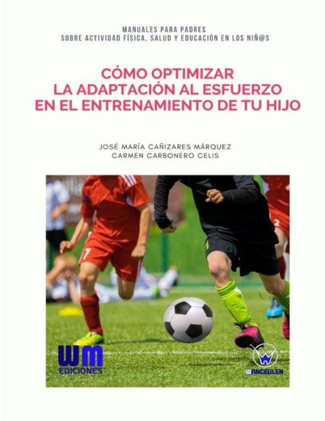 Cover for Carmen Carbonero Celis · Como optimizar la adaptacion al esfuerzo en el entrenamiento de tu hijo (Pocketbok) (2017)