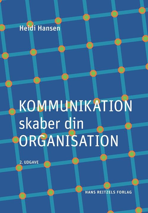 Cover for Heidi Hansen · Kommunikation skaber din organisation (Sewn Spine Book) [2e édition] (2014)