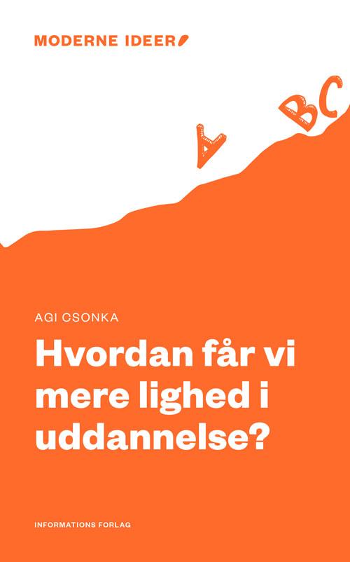 Cover for Agi Csonka · Moderne Ideer: Hvordan får vi mere lighed i uddannelse? (Hæftet bog) [1. udgave] (2017)