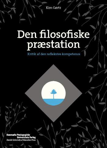 Den filosofiske præstation - Kim Gørtz - Bøger - Aarhus Universitetsforlag - 9788776841706 - 2007