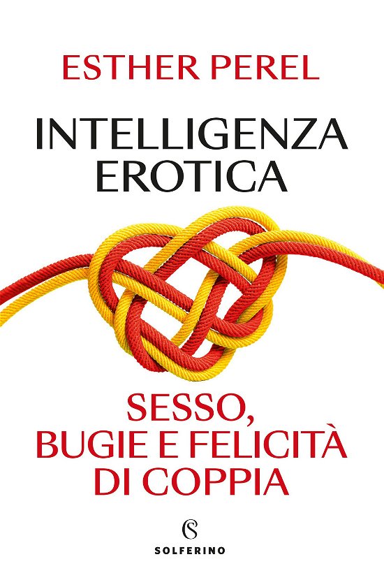 Cover for Esther Perel · Intelligenza Erotica. Sesso, Bugie E Felicita Di Coppia (Bog)