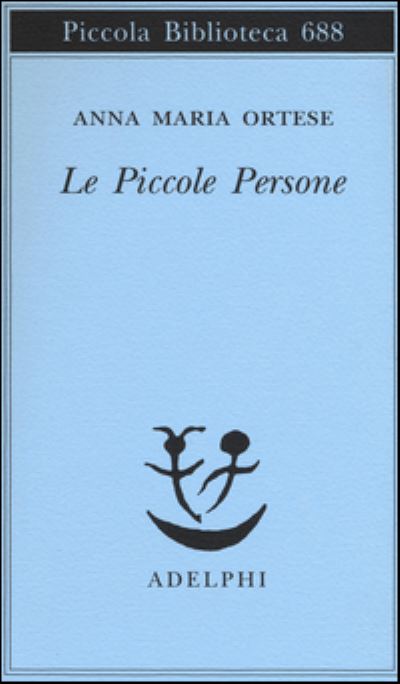 Le piccole persone - Anna Maria Ortese - Boeken - Adelphi - 9788845930706 - 16 juni 2016