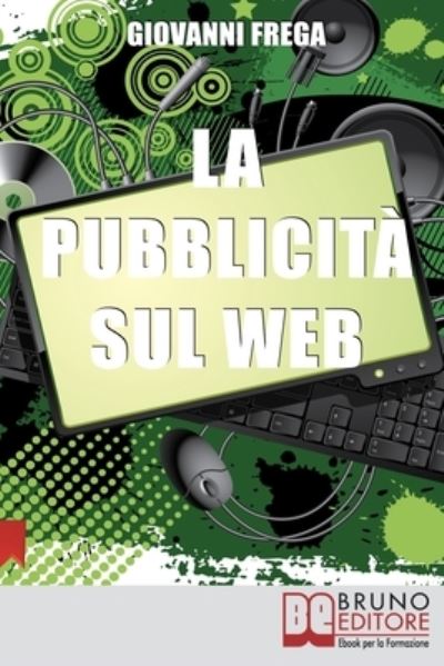 La Pubblicita sul Web: Manuale sull'Analisi Linguistica del Messaggio nei Banner - Giovanni Frega - Livres - Bruno Editore - 9788861741706 - 26 mai 2021