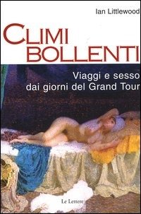 Cover for Ian Littlewood · Climi Bollenti. Viaggio E Sesso Dai Giorni Del Grand Tour (Book)