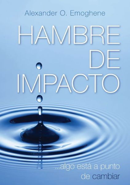 Hunger For Impact: Something is about to change - Alexander O Emoghene - Książki - Tulip Seminars - 9789082411706 - 4 lutego 2020