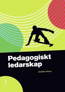 Pedagogiskt ledarskap (4.uppl.) - Ohlson Liselotte - Books - Liber AB - 9789147103706 - July 18, 2011