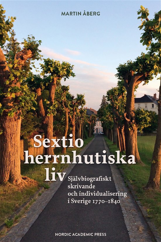 Cover for Martin Åberg · Sextio herrnhutiska liv : Självbiografiskt skrivande och individualisering (Bound Book) (2023)