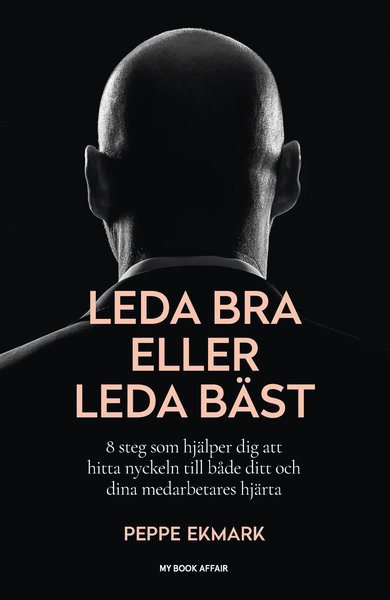 Cover for Peppe Ekmark · Leda bra eller leda bäst : 8 steg som hjälper dig att hitta nyckeln till både ditt och dina medarbetares hjärta (Bound Book) (2020)