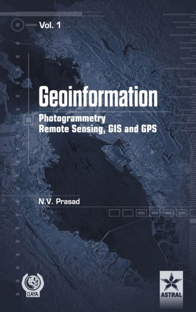Geoinformation Photogrammetry Remote Sensing, GIS and SPS Vol. 1 - N V Prasad - Books - Daya Pub. House - 9789351308706 - 2015