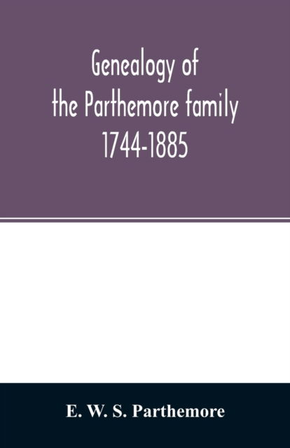Cover for E. W. S. Parthemore · Genealogy of the Parthemore family. 1744-1885 (Paperback Book) (2020)