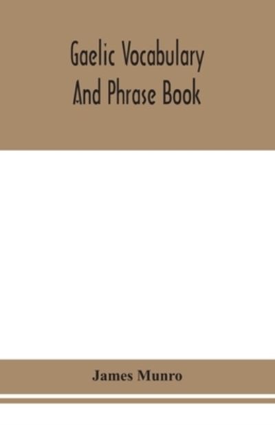 Gaelic vocabulary and phrase book - James Munro - Livres - Alpha Edition - 9789354154706 - 16 septembre 2020