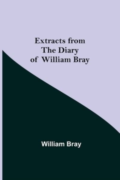 Cover for William Bray · Extracts from the Diary of William Bray (Pocketbok) (2021)