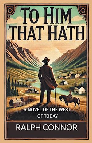 Cover for Ralph Connor · To Him That Hath a Novel of the West of Today (Paperback Book) (2024)
