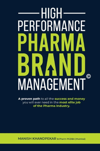 Cover for Manish Khandpekar · High Performance Pharma Brand Management - A Proven Path to All the Success and Money You Will Ever Need in the Most Elite Job of the Pharma Industry (Paperback Book) (2021)