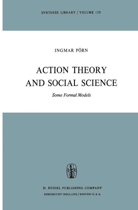 I. Poern · Action Theory and Social Science: Some Formal Models - Synthese Library (Paperback Book) [Softcover reprint of the original 1st ed. 1977 edition] (2011)