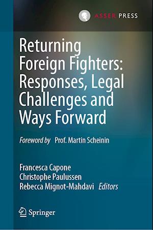 Returning Foreign Fighters: Responses, Legal Challenges and Ways Forward - - Books - T.M.C. Asser Press - 9789462655706 - March 25, 2023