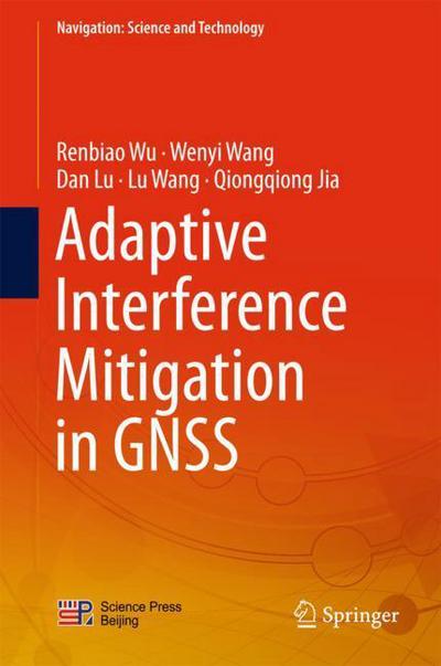 Adaptive Interference Mitigation in GNSS - Wu - Books - Springer Verlag, Singapore - 9789811055706 - October 23, 2017