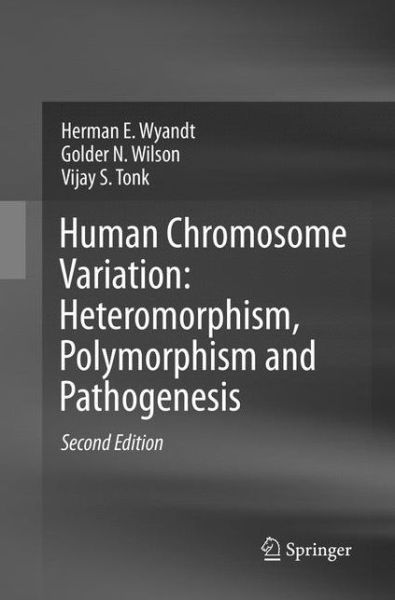 Cover for Herman E. Wyandt · Human Chromosome Variation Heteromorphism Polymorphism and Pathogenesis (Book) [Softcover reprint of the original 2nd ed. 2017 edition] (2018)