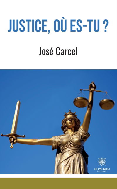 Justice, ou es-tu ? - Jose Carcel - Livros - Le Lys Bleu - 9791037764706 - 23 de junho de 2022