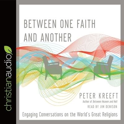 Between One Faith and Another - Peter Kreeft - Muzyka - Christianaudio - 9798200484706 - 14 sierpnia 2017